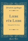 Image for Liebe fur Liebe: Schauspiel in Vier Acten (Classic Reprint)