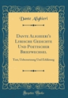 Image for Dante Alighieri&#39;s Lyrische Gedichte Und Poetischer Briefwechsel: Text, Uebersetzung Und Erklarung (Classic Reprint)