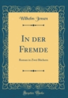 Image for In der Fremde: Roman in Zwei Buchern (Classic Reprint)
