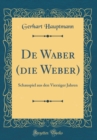 Image for De Waber (die Weber): Schauspiel aus den Vierziger Jahren (Classic Reprint)
