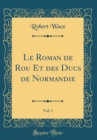 Image for Le Roman de Rou Et des Ducs de Normandie, Vol. 1 (Classic Reprint)