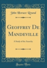 Image for Geoffrey De Mandeville: A Study of the Anarchy (Classic Reprint)