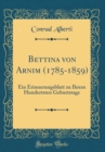 Image for Bettina von Arnim (1785-1859): Ein Erinnerungsblatt zu Ihrem Hundertsten Geburtstage (Classic Reprint)