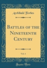 Image for Battles of the Nineteenth Century, Vol. 4 (Classic Reprint)