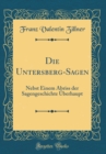 Image for Die Untersberg-Sagen: Nebst Einem Abriss der Sagengeschichte Uberhaupt (Classic Reprint)