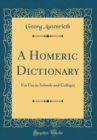 Image for A Homeric Dictionary: For Use in Schools and Colleges (Classic Reprint)