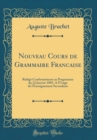 Image for Nouveau Cours de Grammaire Francaise: Redige Conformement au Programme du 22 Janvier 1885, A l&#39;Usage de l&#39;Enseignement Secondaire (Classic Reprint)
