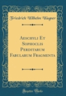 Image for Aeschyli Et Sophoclis Perditarum Fabularum Fragmenta (Classic Reprint)