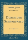 Image for Durch den Schwarzwald (Classic Reprint)
