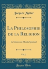 Image for La Philosophie de la Religion, Vol. 2: La Science du Monde Spirituel (Classic Reprint)