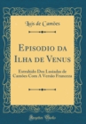 Image for Episodio da Ilha de Venus: Extrahido Dos Lusiadas de Camoes Com A Versao Franceza (Classic Reprint)