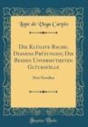 Image for Die Klugste Rache; Dianens Prufungen; Die Beiden Unvermutheten Glucksfalle: Drei Novellen (Classic Reprint)