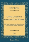 Image for Otto Ludwig&#39;s Gesammelte Werke, Vol. 3: Mit Einer Einleitung von Gustav Freytag; Die Heiterethei und Ihr Widerspiel (Classic Reprint)