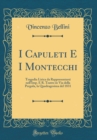 Image for I Capuleti E I Montecchi: Tragedia Lirica da Rappresentarsi nell&#39;Imp. E R. Teatro in Via della Pergola, la Quadragesima del 1831 (Classic Reprint)
