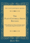 Image for The Platt-Cottrell-Smith Reunion: Held at Wabaunsee, Kansas, Saturday, Sunday and Monday, August 25, 26 and 27, 1917 (Classic Reprint)