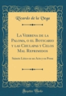 Image for La Verbena de la Paloma, o el Boticario y las Chulapas y Celos Mal Reprimidos: Sainete Lirico en un Acto y en Prosa (Classic Reprint)