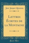 Image for Lettres Ecrites de la Montagne (Classic Reprint)