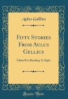 Image for Fifty Stories From Aulus Gellius: Edited For Reading At Sight (Classic Reprint)
