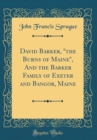 Image for David Barker, &quot;the Burns of Maine&quot;, And the Barker Family of Exeter and Bangor, Maine (Classic Reprint)