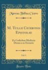 Image for M. Tullii Ciceronis Epistolae, Vol. 2: Ex Codicibus Mediceis Denuo a se Excussis (Classic Reprint)