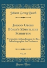 Image for Johann Georg Busch&#39;s Sammtliche Schriften, Vol. 15: Vermischte Abhandlungen 3r. Bd., Selbstbiographie des Verfassers (Classic Reprint)