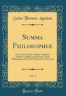 Image for Summa Philosophiæ, Vol. 2: Ex Variis Libris D. Thomæ Aquinatis Doctoris Angelici in Ordinem Cursus Philosophici; Sectio III, Physicæ Pars Secunda (Classic Reprint)