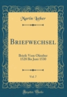 Image for Briefwechsel, Vol. 7: Briefe Vom Oktober 1528 Bis Juni 1530 (Classic Reprint)