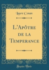 Image for L&#39;Apotre de la Temperance (Classic Reprint)