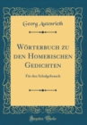 Image for Worterbuch zu den Homerischen Gedichten: Fur den Schulgebrauch (Classic Reprint)