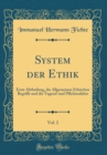 Image for System der Ethik, Vol. 2: Erste Abtheilung, die Allgemeinen Ethischen Begriffe und die Tugend-und Pflichtenlehre (Classic Reprint)