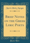 Image for Brief Notes on the Greek Lyric Poets (Classic Reprint)