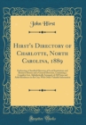 Image for Hirst&#39;s Directory of Charlotte, North Carolina, 1889: Embracing a Classified Directory of Local Institutions and Business Houses and a General Directory, Containing a Complete List, Alphabetically Arr