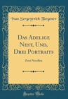 Image for Das Adelige Nest, Und, Drei Portraits: Zwei Novellen (Classic Reprint)