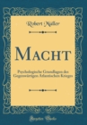 Image for Macht: Psychologische Grundlagen des Gegenwartigen Atlantischen Krieges (Classic Reprint)