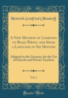 Image for A New Method of Learning to Read, Write, and Speak a Language in Six Months, Vol. 1: Adapted to the German, for the Use of Schools and Private Teachers (Classic Reprint)