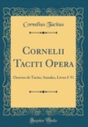 Image for Cornelii Taciti Opera: Oeuvres de Tacite; Annales, Livres I-Vi (Classic Reprint)