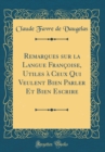 Image for Remarques sur la Langue Francoise, Utiles a Ceux Qui Veulent Bien Parler Et Bien Escrire (Classic Reprint)