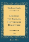Image for Diodor&#39;s von Sicilien Historische Bibliothek, Vol. 1 (Classic Reprint)