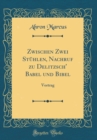 Image for Zwischen Zwei Stuhlen, Nachruf zu Delitzsch&#39; Babel und Bibel: Vortrag (Classic Reprint)