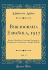 Image for Bibliografia Espanola, 1917, Vol. 17: Revista Oficial de la Federacion Espanola de Productores, Comerciantes y Amigos del Libro (Classic Reprint)