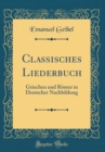 Image for Classisches Liederbuch: Griechen und Romer in Deutscher Nachbildung (Classic Reprint)