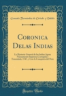 Image for Coronica Delas Indias: La Hystoria General de las Indias Agora Nueuamente Impressa Corregida y Emendada, 1547, y Con la Conquista del Peru (Classic Reprint)