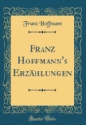 Image for Franz Hoffmann&#39;s Erzahlungen (Classic Reprint)