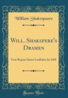 Image for Will. Shakspere&#39;s Dramen: Vom Beginn Seiner Laufbahn bis 1601 (Classic Reprint)