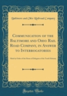 Image for Communication of the Baltimore and Ohio Rail Road Company, in Answer to Interrogatories: Made by Order of the House of Delegates of the Tenth February (Classic Reprint)