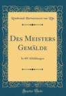 Image for Des Meisters Gemalde: In 405 Abbildungen (Classic Reprint)