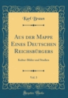 Image for Aus der Mappe Eines Deutschen Reichsburgers, Vol. 3: Kultur-Bilder und Studien (Classic Reprint)