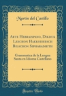 Image for Arte Hebraispano, Dikduk Leschon Hakkodhesch Bilschon Sipharadhith: Grammatica de la Lengua Santa en Idioma Castellano (Classic Reprint)