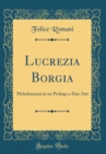 Image for Lucrezia Borgia: Melodramma in un Prologo e Due Atti (Classic Reprint)