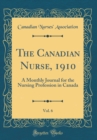 Image for The Canadian Nurse, 1910, Vol. 6: A Monthly Journal for the Nursing Profession in Canada (Classic Reprint)